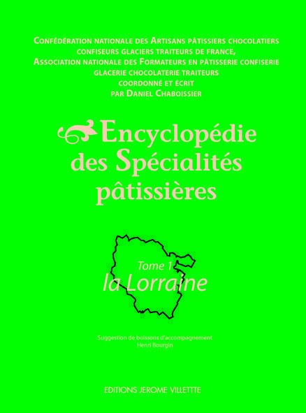 Encyclopédie des spécialités pâtissières : tome 1, la Lorraine.