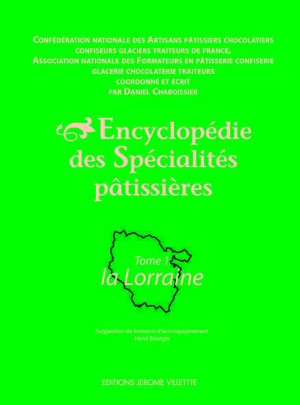 Encyclopédie des spécialités pâtissières : tome 1, la Lorraine.