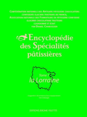 Encyclopédie des spécialités pâtissières : tome 1, la Lorraine.